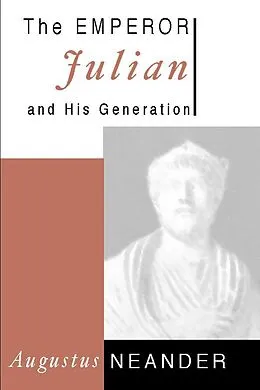 E-Book (pdf) The Emperor Julian and His Generation von Augustus Neander