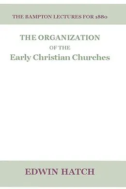 E-Book (pdf) The Organization of the Early Christian Churches von Edwin Hatch