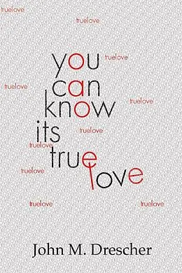 E-Book (pdf) You Can Know It's True Love von John M. Drescher