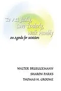 E-Book (pdf) To Act Justly, Love Tenderly, Walk Humbly von Walter Brueggemann, Sharon Daloz Parks, Thomas Groome