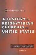 E-Book (pdf) A History of the Presbyterian Churches in the United States von Robert E. Thompson