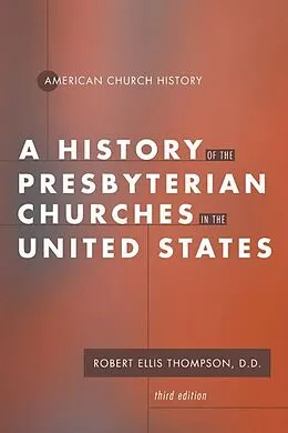 E-Book (pdf) A History of the Presbyterian Churches in the United States von Robert E. Thompson