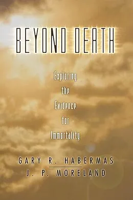 E-Book (pdf) Beyond Death von Gary R. Habermas, J. P. Moreland