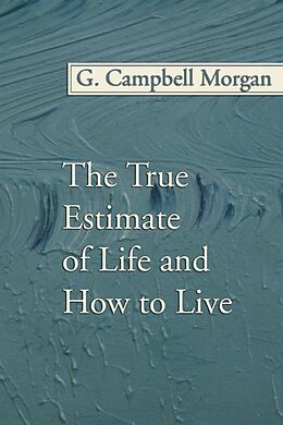 E-Book (pdf) The True Estimate of Life and How to Live von G. Campbell Morgan