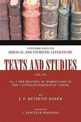E-Book (pdf) The Meaning of Homoousios in the 'Constantinopolitan' Creed von J. F. Bethune-Baker