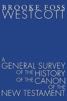 E-Book (pdf) A General Survey of the History of the Canon of the New Testament von B. F. Westcott
