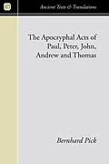 E-Book (pdf) The Apocryphal Acts of Paul, Peter, John, Andrew, and Thomas von Bernhard Pick