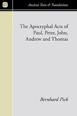 E-Book (pdf) The Apocryphal Acts of Paul, Peter, John, Andrew, and Thomas von Bernhard Pick