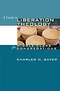 E-Book (pdf) A Guide to Liberation Theology for Middle-Class Congregations von Charles H. Bayer
