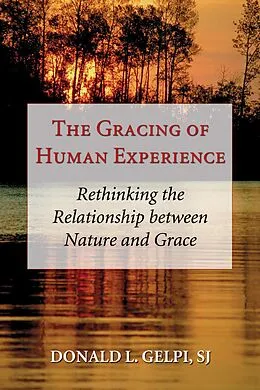 E-Book (pdf) The Gracing of Human Experience von Donald L. Sj Gelpi