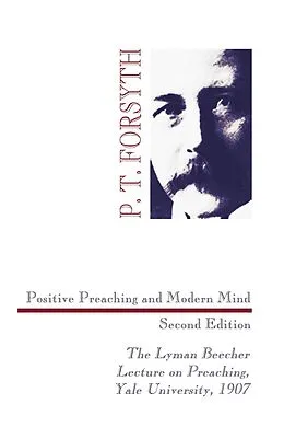E-Book (pdf) Positive Preaching and Modern Mind, Second Edition von P. T. Forsyth