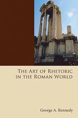 E-Book (pdf) The Art of Rhetoric in the Roman World von George Alexander Kennedy