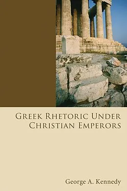 E-Book (pdf) Greek Rhetoric Under Christian Emperors von George Alexander Kennedy