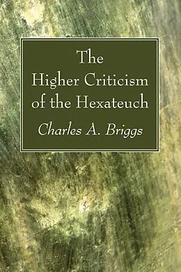 E-Book (pdf) The Higher Criticism of the Hexateuch von Charles A. Briggs