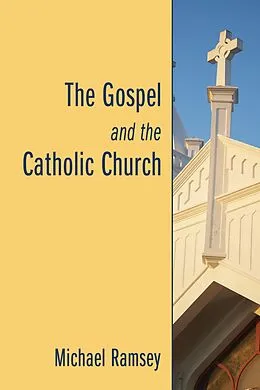 E-Book (pdf) The Gospel and the Catholic Church von Arthur Michael Ramsey
