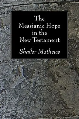 E-Book (pdf) The Messianic Hope in the New Testament von Shailer Mathews