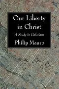 E-Book (pdf) Our Liberty in Christ von Philip Mauro