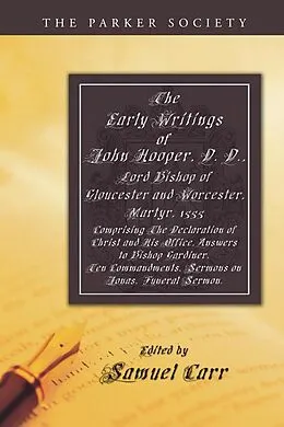 E-Book (pdf) The Early Writings of John Hooper, D. D., Lord Bishop of Gloucester and Worcester, Martyr, 1555 von John Hooper