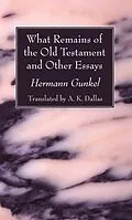 E-Book (pdf) What Remains of the Old Testament and Other Essays von Hermann Gunkel