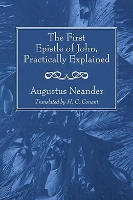 E-Book (pdf) The First Epistle of John, Practically Explained von Augustus Neander