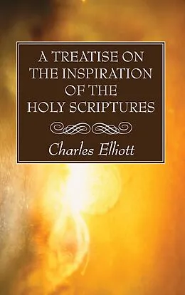 E-Book (pdf) A Treatise on the Inspiration of The Holy Scriptures von Charles Elliott