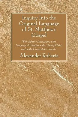 E-Book (pdf) Inquiry Into the Original Language of St. Matthew's Gospel von Alexander Roberts