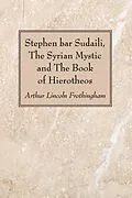 E-Book (pdf) Stephen bar Sudaili, The Syrian Mystic and The Book of Hierotheos von Arthur Lincoln Frothingham