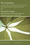 E-Book (pdf) The Prayer - Book Considered Especially in Reference to the Romish System: Nineteen Sermons Preached in the Chapel of Lincoln's Inn, and The Lord's Prayer: Nineteen Sermons Preached in the Chapel of Lincoln's Inn in the Months of February, March, and April von Frederick D. Maurice