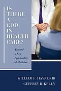 E-Book (pdf) Is There a God in Health Care? von William F. Jr. Haynes, Geffrey B. Kelly