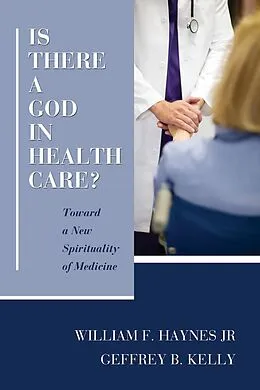 E-Book (pdf) Is There a God in Health Care? von William F. Jr. Haynes, Geffrey B. Kelly