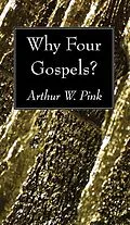 E-Book (pdf) Why Four Gospels? von Arthur W. Pink