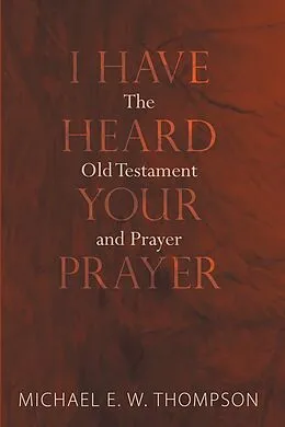 E-Book (pdf) I Have Heard Your Prayer von Michael E. W. Thompson