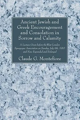 E-Book (pdf) Ancient Jewish and Greek Encouragement and Consolation in Sorrow and Calamity von Claude G. Montefiore