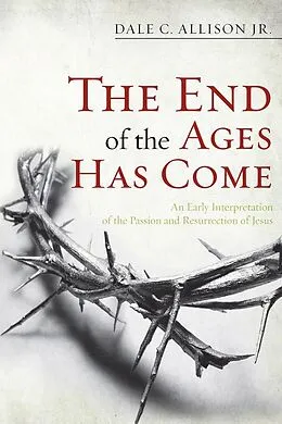 E-Book (pdf) The End of the Ages Has Come von Dale C. Jr. Allison