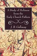 E-Book (pdf) A Study of Holiness from the Early Church Fathers von J. B. Galloway