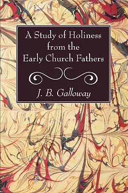 E-Book (pdf) A Study of Holiness from the Early Church Fathers von J. B. Galloway