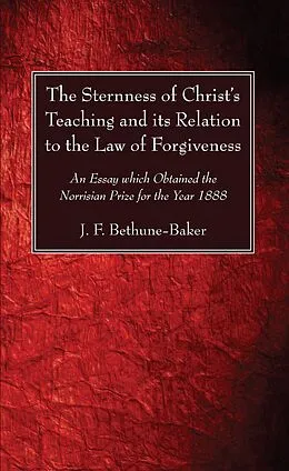 E-Book (pdf) The Sternness of Christ's Teaching and its Relation to the Law of Forgiveness von J. F. Bethune-Baker