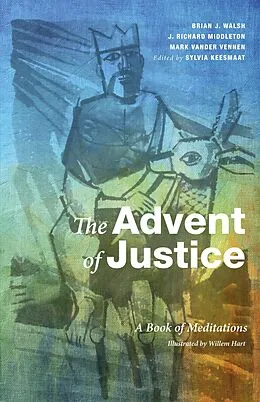 E-Book (pdf) The Advent of Justice von Brian J. Walsh, J. Richard Middleton, Mark Vander Vennen