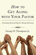 E-Book (pdf) How to Get Along with Your Pastor von George B. Jr. Thompson