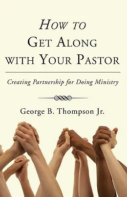 E-Book (pdf) How to Get Along with Your Pastor von George B. Jr. Thompson