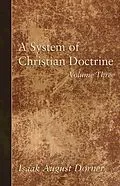 E-Book (pdf) A System of Christian Doctrine, Volume 3 von Isaak A. Dorner