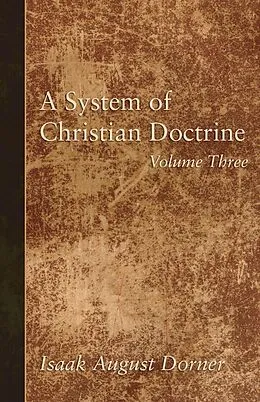 E-Book (pdf) A System of Christian Doctrine, Volume 3 von Isaak A. Dorner