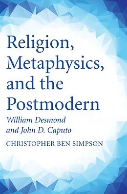 E-Book (pdf) Religion, Metaphysics, and the Postmodern von Christopher Ben Simpson