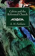 E-Book (pdf) Calvin and the Reformed Church von A. M. Fairbairn