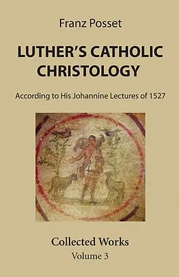 E-Book (pdf) Luther's Catholic Christology von Franz Posset