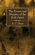 E-Book (pdf) The Person and Ministry of the Holy Spirit von A. C. Dixon