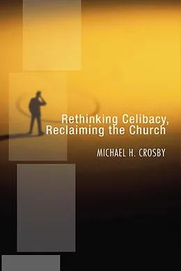 E-Book (pdf) Rethinking Celibacy, Reclaiming the Church von Michael H. Crosby