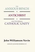 E-Book (pdf) The Anxious Bench, Antichrist and the Sermon Catholic Unity von John Williamson Nevin