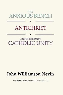 E-Book (pdf) The Anxious Bench, Antichrist and the Sermon Catholic Unity von John Williamson Nevin