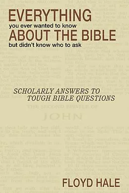 E-Book (pdf) Everything You Ever Wanted to Know About the Bible But Didn't Know Who to Ask von Floyd Hale